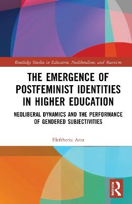 The Emergence of Postfeminist Identities in Higher Education - Eleftheria Atta