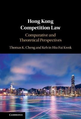 Hong Kong Competition Law - Thomas K. Cheng, Kelvin Hiu Fai Kwok