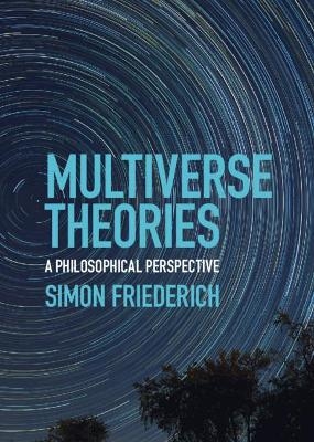 Multiverse Theories - Simon Friederich