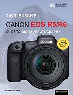 David Busch's Canon EOS R5/R6 Guide to Digital Photography - David Busch