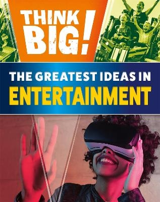 Think Big!: The Greatest Ideas in Entertainment - Izzi Howell