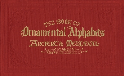 The Book of Ornamental Alphabets - F. G. Delamotte, Alan Anderson