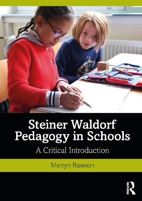 Steiner Waldorf Pedagogy in Schools - Martyn Rawson