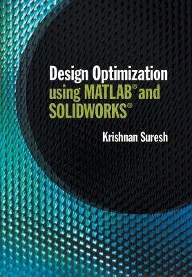 Design Optimization using MATLAB and SOLIDWORKS - Krishnan Suresh