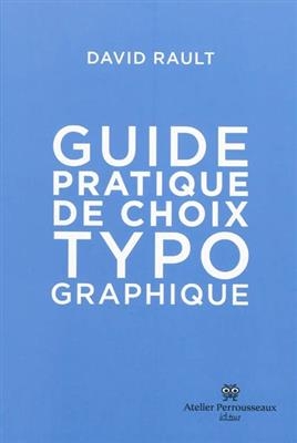 GUIDE PRATIQUE DE CHOIX TYPOGRAPHIQUE -  RAULT ANC ED