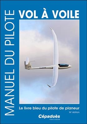 Manuel du pilote vol à voile : le livre bleu du pilote de planeur -  COLLECTIF 14E ED2019