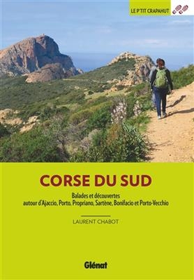 Corse du Sud : balades et découvertes autour d'Ajaccio, Porto, Propriano, Sartène, Bonifacio et Porto-Vecchio - Laurent Chabot