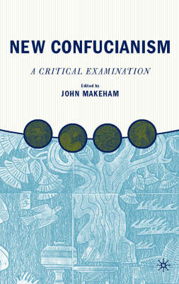 New Confucianism: A Critical Examination -  J. Makeham