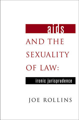 AIDS and the Sexuality of Law -  J. Rollins