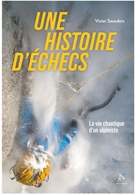 Une histoire d'échecs : la vie chaotique d'un alpiniste - Victor (1951?-....) Saunders