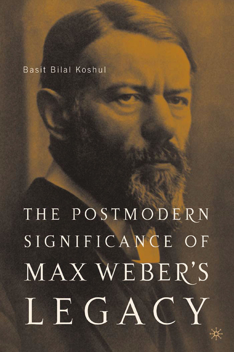 The Postmodern Significance of Max Weber’s Legacy: Disenchanting Disenchantment - B. Koshul