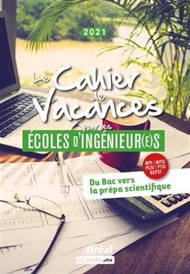 Le cahier de vacances pour les écoles d'ingénieur(e)s : du bac vers la prépa scientifique, MPI, MPSI, PCSI, PTSI, BCP... - Luc Tredez, David Delbarre