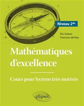 Mathématiques d'excellence : cours pour lycéens très motivés. Niveau 2de - Eric Dubon, Francisco del Rey