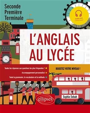 L'anglais au lycée seconde, première, terminale, A2-B2 : boostez votre niveau ! - Sophie Sebah