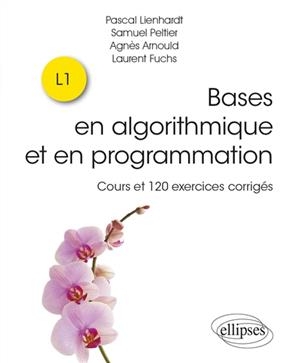 Bases en algorithmique et en programmation : cours et 120 exercices corrigés : L1 -  ARNOULD/FUCHS