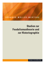 Ausgewählte Schriften / Studien zur Feudalismustheorie und zur Historiographie - Eckhard Müller-Mertens