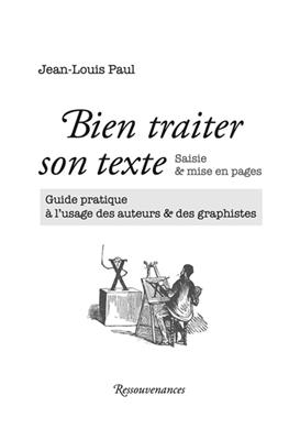 Bien traiter son texte : saisie & mise en pages : guide pratique à l'usage des auteurs & des graphistes -  Paul-j-l