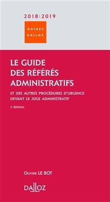 Le guide des référés administratifs : et des autres procédures d'urgence devant le juge administratif : 2018-2019 - Olivier Le Bot