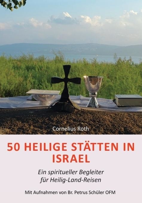 50 Heilige Stätten in Israel – Ein spiritueller Begleiter für Heilig-Land-Reisen - Cornelius Roth