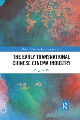 The Early Transnational Chinese Cinema Industry - Yongchun Fu