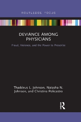 Deviance Among Physicians - Thaddeus L. Johnson, Natasha N. Johnson, Christina Policastro