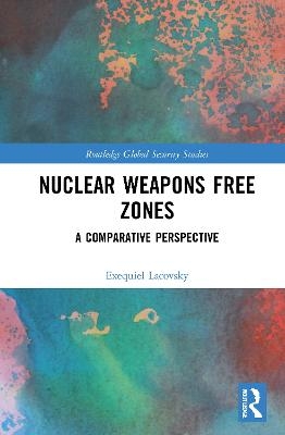 Nuclear Weapons Free Zones - Exequiel Lacovsky