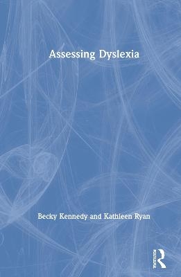 Assessing Dyslexia - Becky Kennedy, Kathleen Ryan