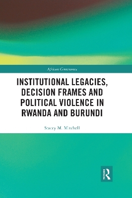 Institutional Legacies, Decision Frames and Political Violence in Rwanda and Burundi - Stacey Mitchell