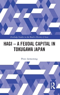 Hagi - A Feudal Capital in Tokugawa Japan - Peter Armstrong