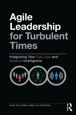 Agile Leadership for Turbulent Times - Sharon Olivier, Frederick Hölscher, Colin Williams