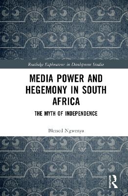 Media Power and Hegemony in South Africa - Blessed Ngwenya