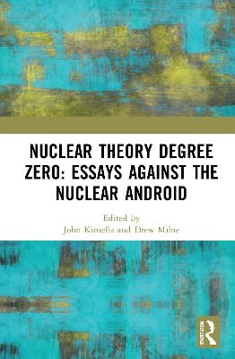 Nuclear Theory Degree Zero: Essays Against the Nuclear Android - 