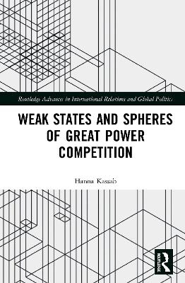 Weak States and Spheres of Great Power Competition - Hanna Samir Kassab