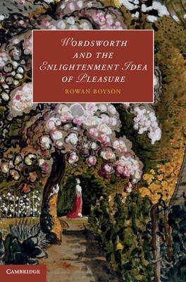 Wordsworth and the Enlightenment Idea of Pleasure -  Rowan Boyson