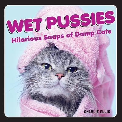 Wet Pussies - Charlie Ellis