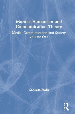 Marxist Humanism and Communication Theory - Christian Fuchs