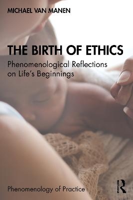 The Birth of Ethics - Michael van Manen