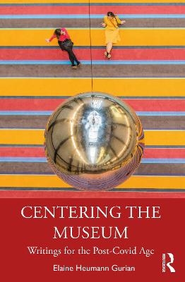 Centering the Museum - Elaine Heumann Gurian