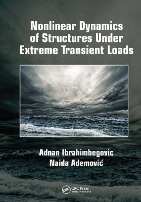 Nonlinear Dynamics of Structures Under Extreme Transient Loads - Adnan Ibrahimbegovic, Naida Ademović