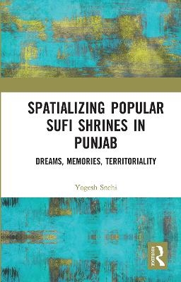 Spatializing Popular Sufi Shrines in Punjab - Yogesh Snehi