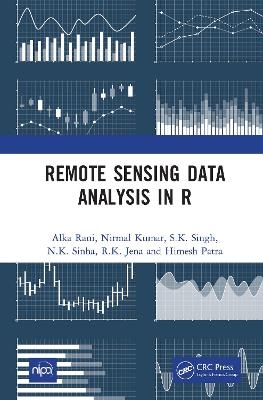 Remote Sensing Data Analysis in R - Alka Rani, Nirmal Kumar, S.K. Singh, N.K. Sinha, R.K. Jena