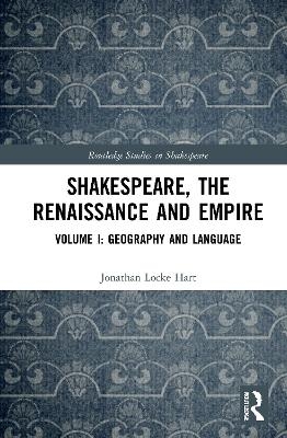 Shakespeare, the Renaissance and Empire - Jonathan Locke Hart