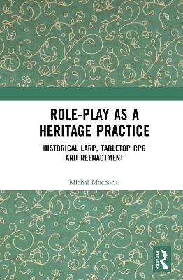 Role-play as a Heritage Practice - Michal Mochocki