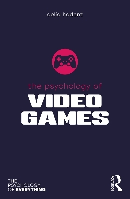 The Psychology of Video Games - Celia Hodent