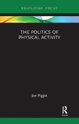 The Politics of Physical Activity - Joe Piggin