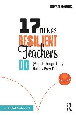 17 Things Resilient Teachers Do - Bryan Harris