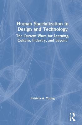 Human Specialization in Design and Technology - Patricia A. Young