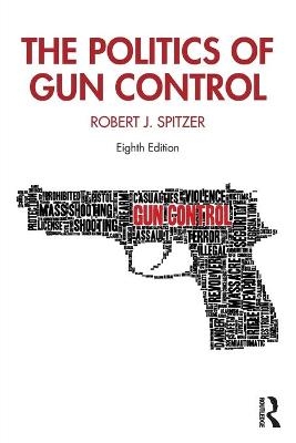 The Politics of Gun Control - Robert J. Spitzer