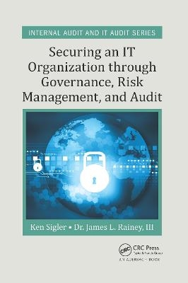 Securing an IT Organization through Governance, Risk Management, and Audit - Ken E. Sigler, III Rainey  James L.