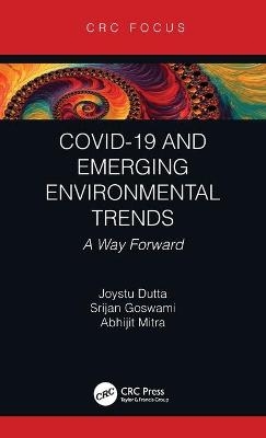 COVID-19 and Emerging Environmental Trends - Joystu Dutta, Srijan Goswami, Abhijit Mitra